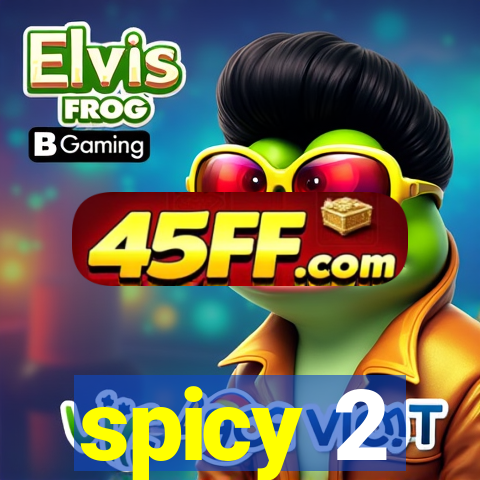 spicy 2